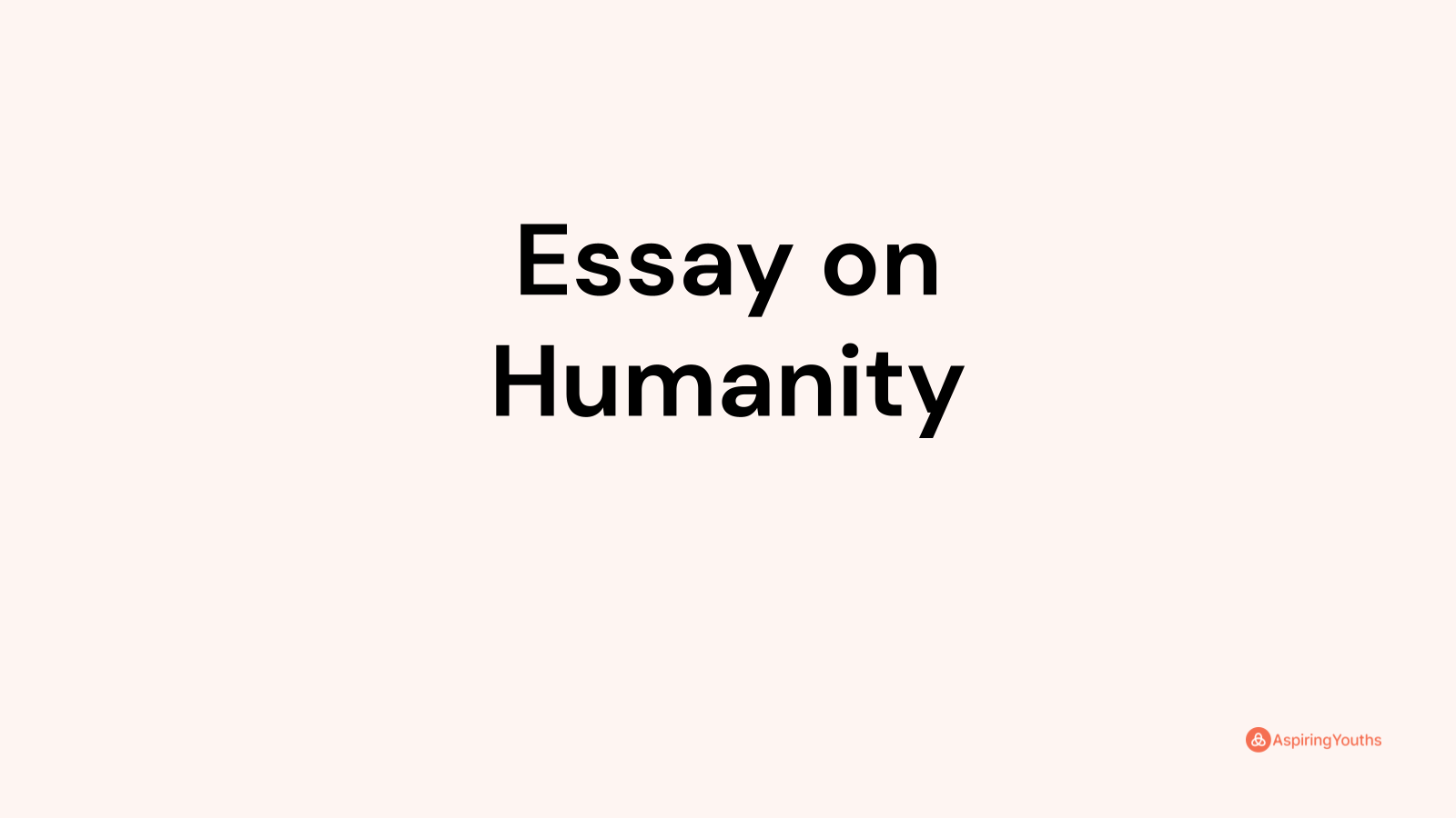 humanity essay 120 words