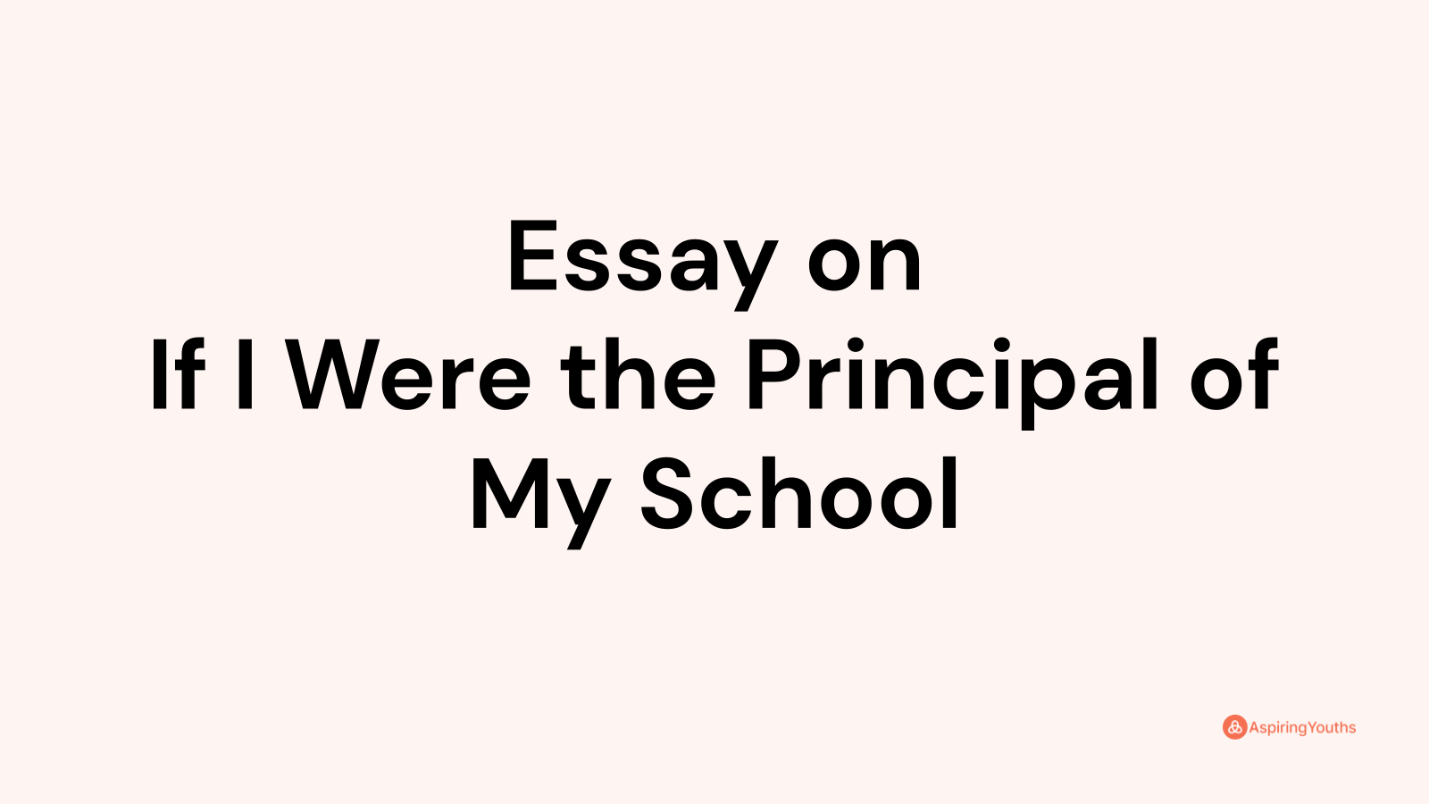 Essay on If I Were the Principal of My School