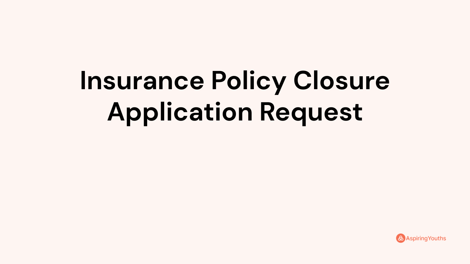 insurance-policy-closure-application-request-with-samples-pdfs