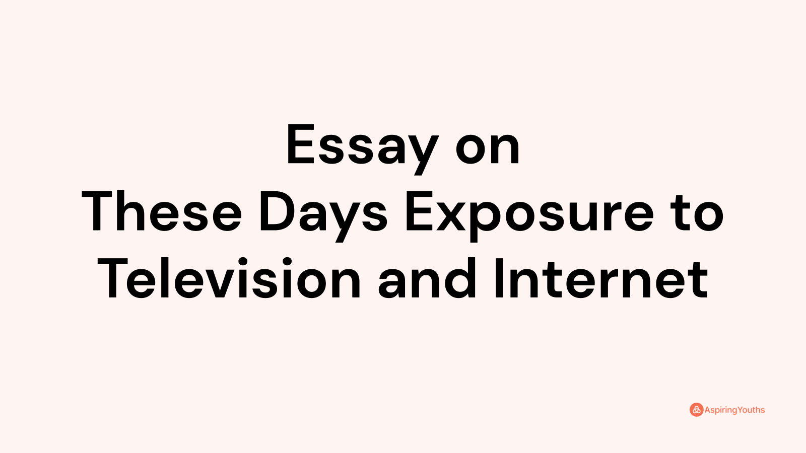 essay on these days exposure to television and internet