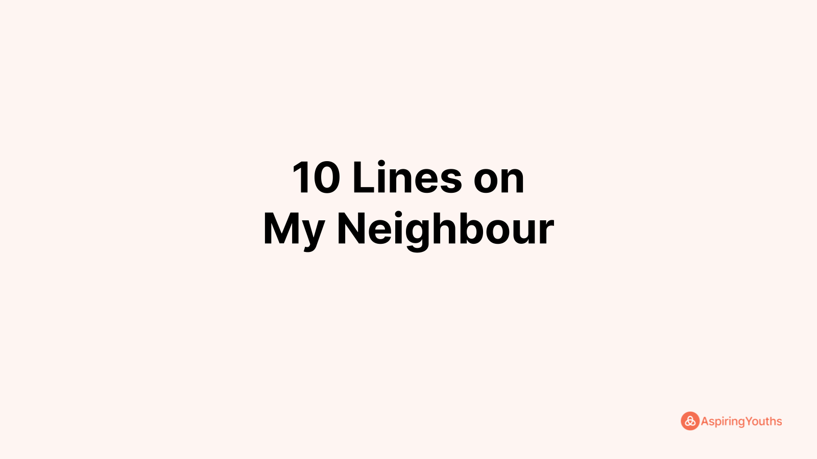 write-10-lines-on-my-neighbour