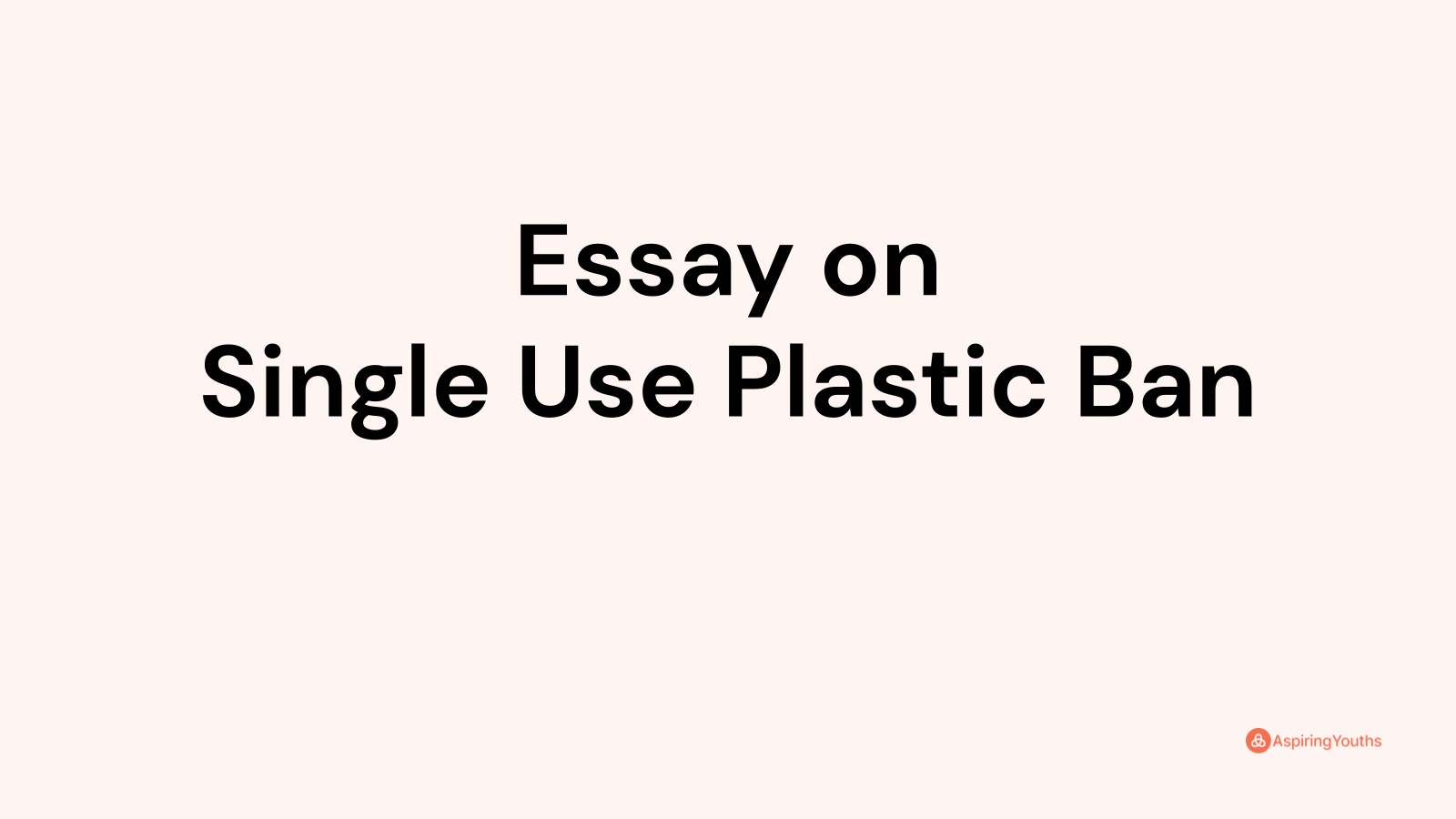 the single use plastic ban essay