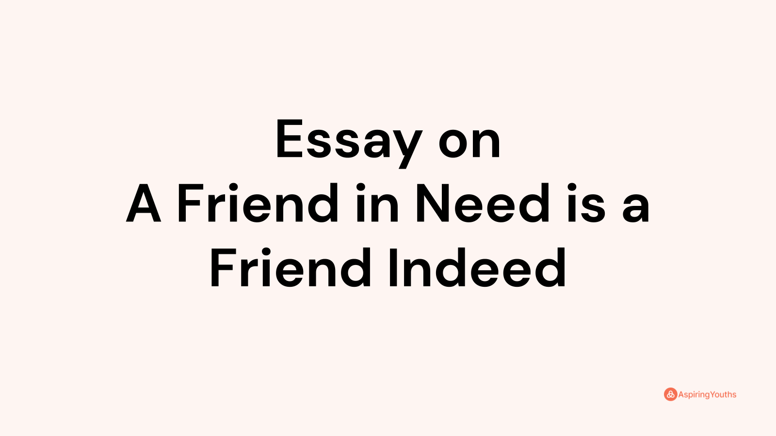 essay on a friend in need is a friend indeed