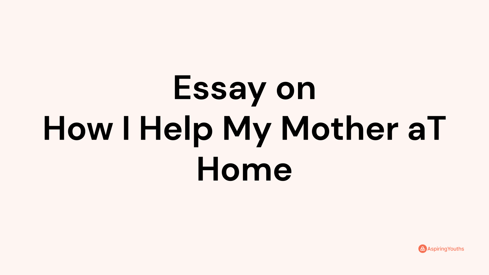helping my mother at home essay