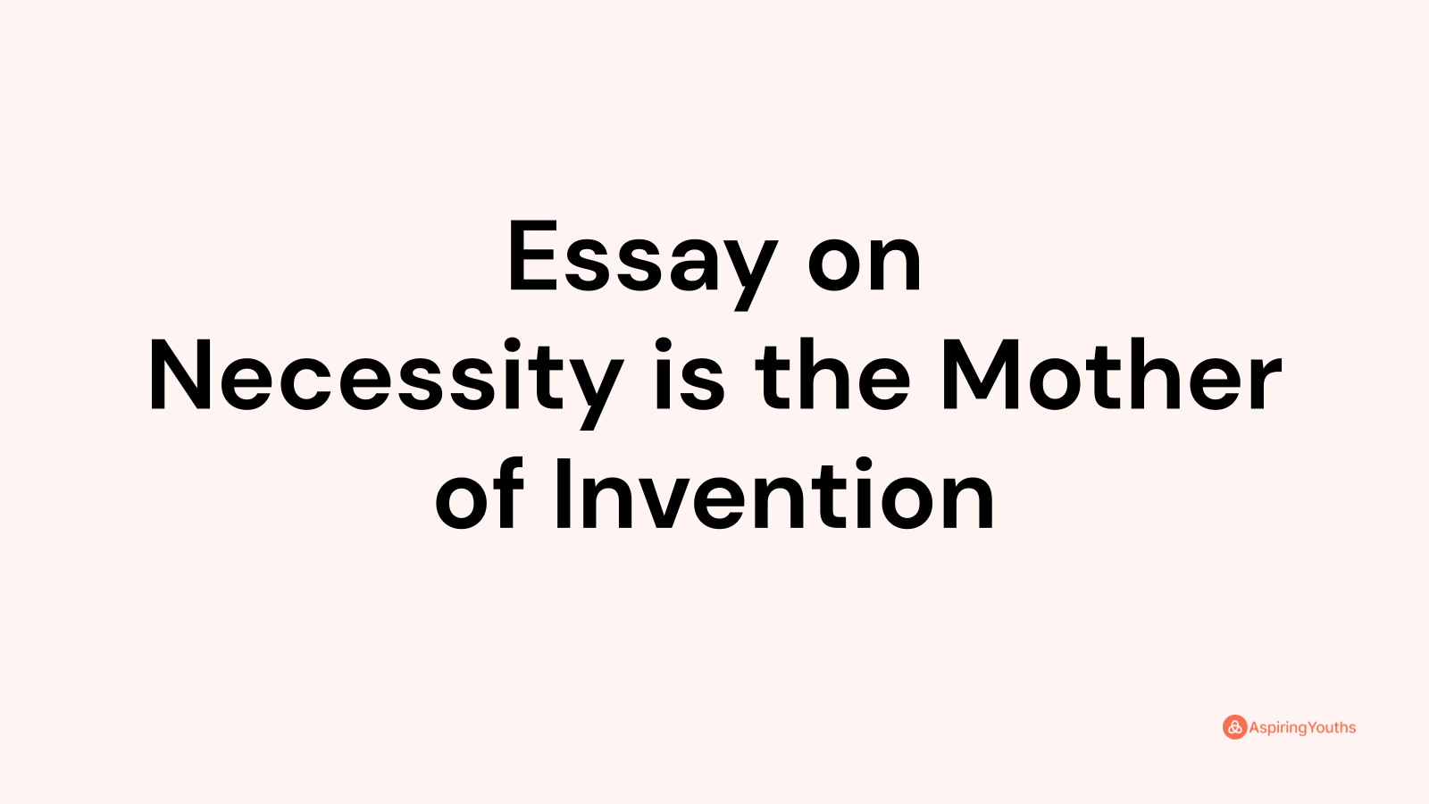 essay on necessity is the mother of invention