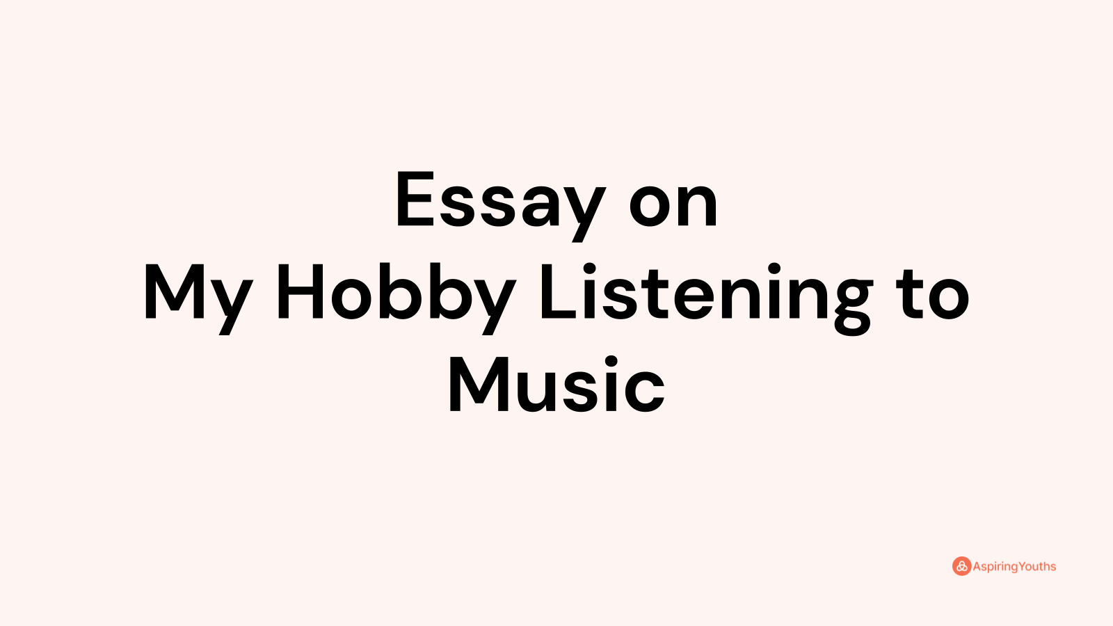 my favorite hobby is listening to music essay