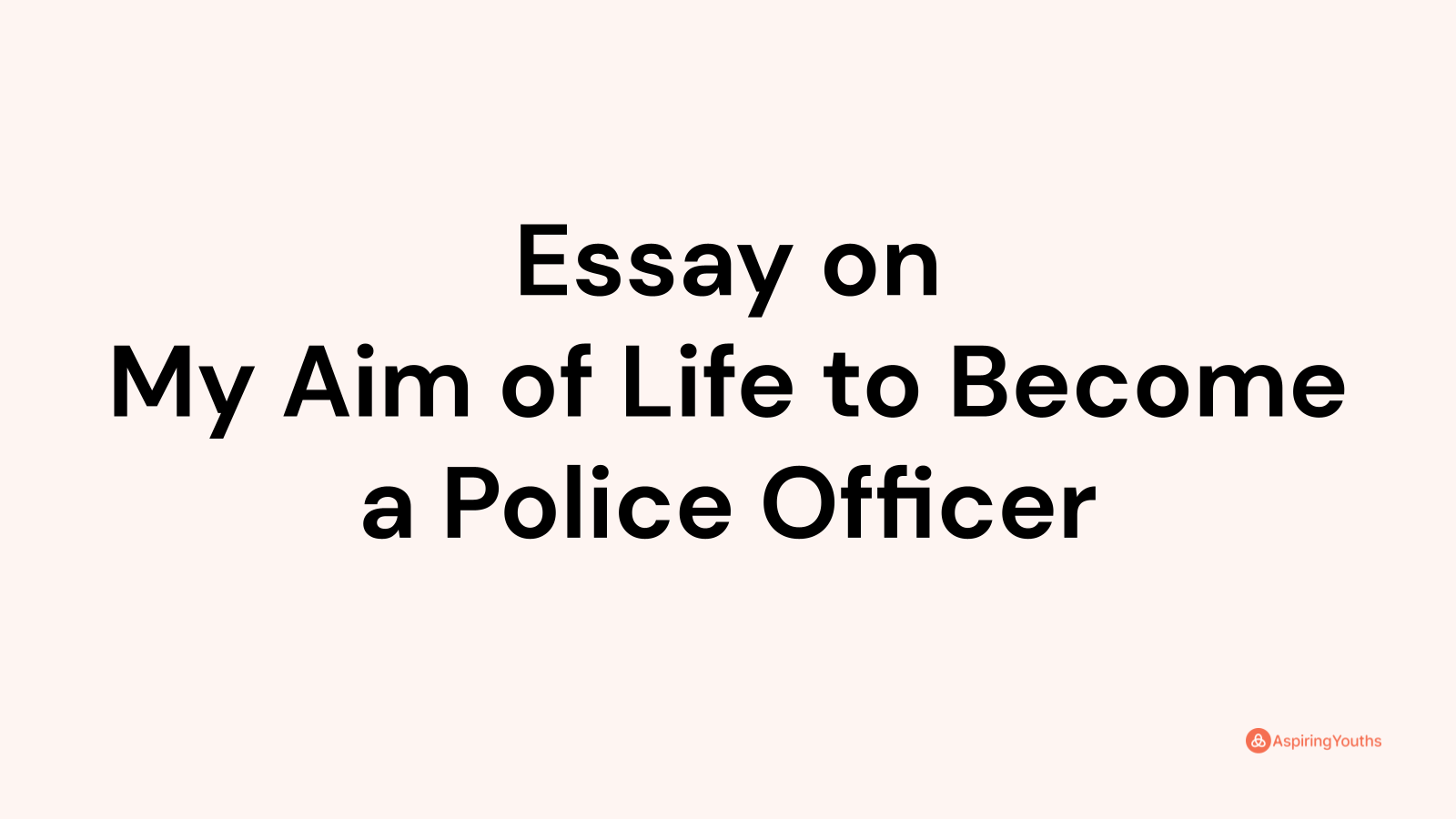 my aim in life police officer essay