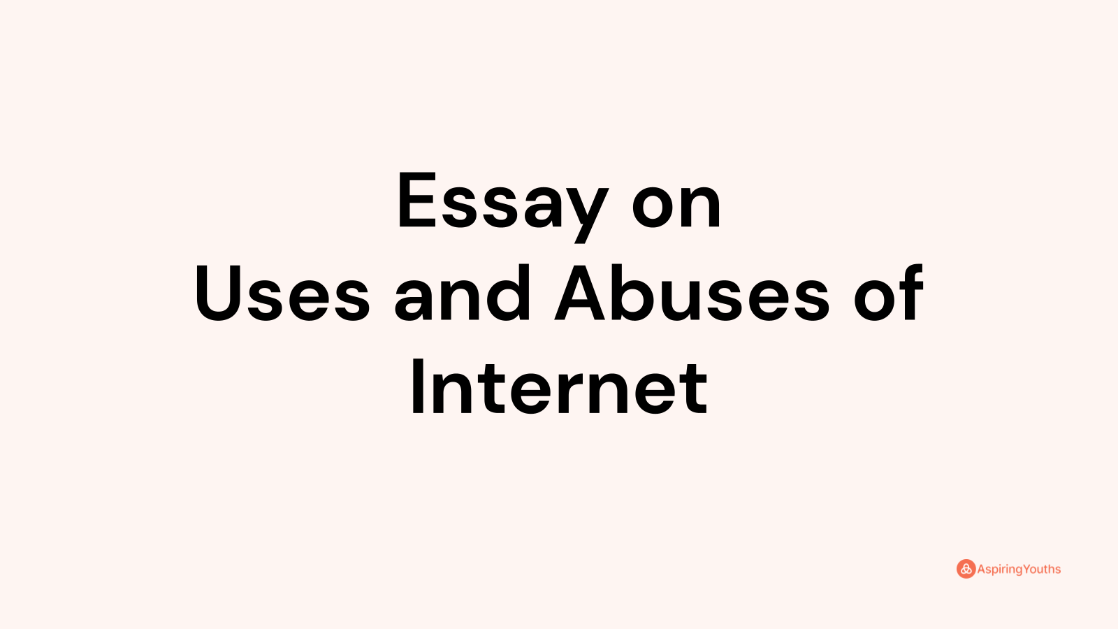 essay on internet uses and abuses