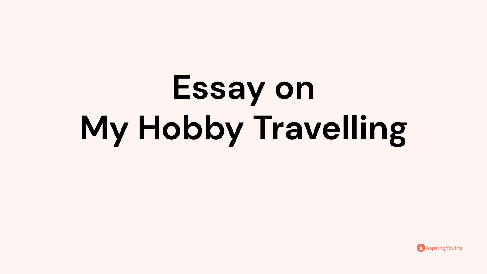 my hobby essay travelling