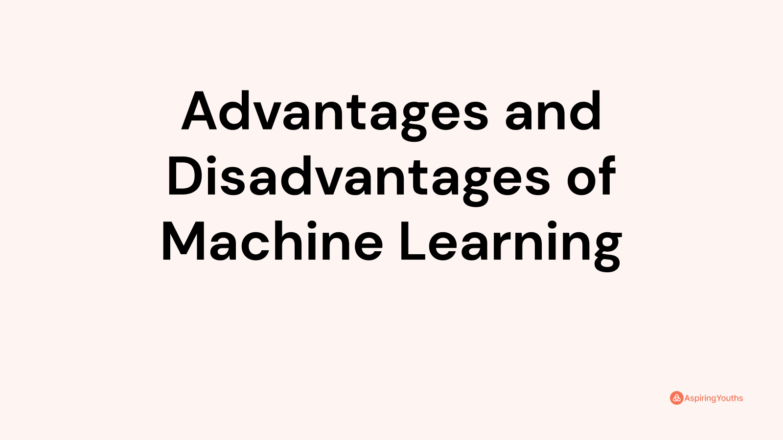 Advantages and disadvantages of Machine Learning