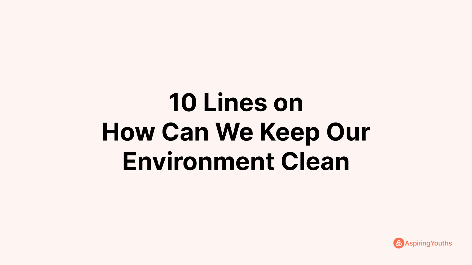 write-10-lines-on-how-can-we-keep-our-environment-clean