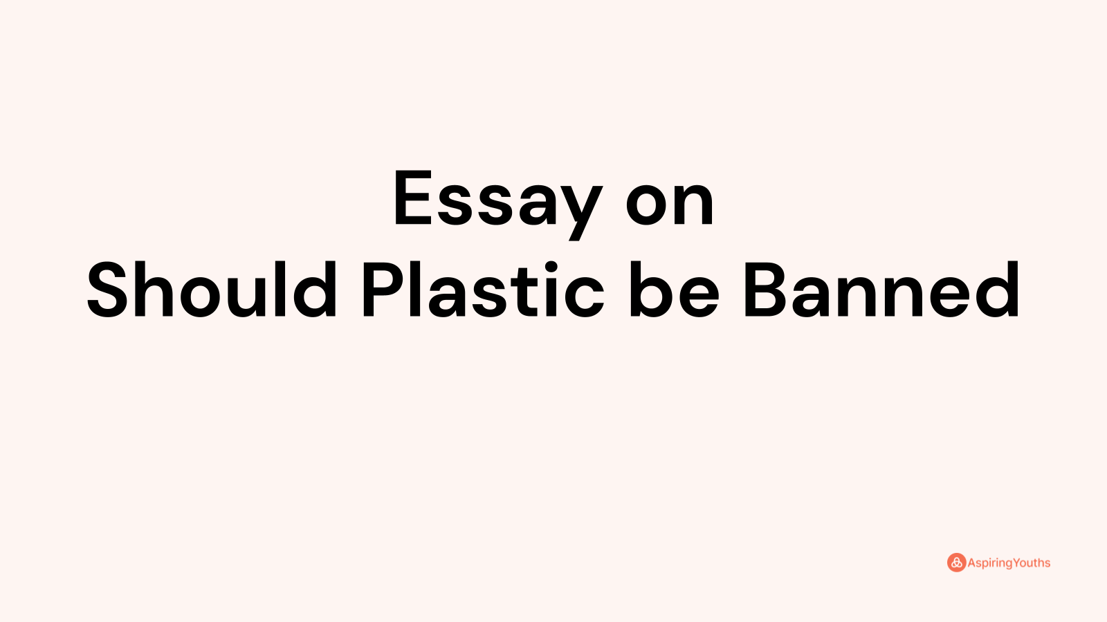 write a essay on should plastic be banned