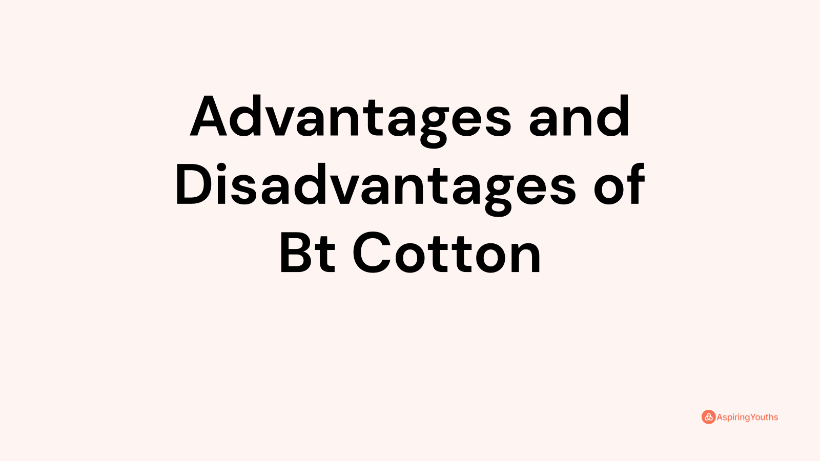 Advantages and disadvantages of Bt Cotton