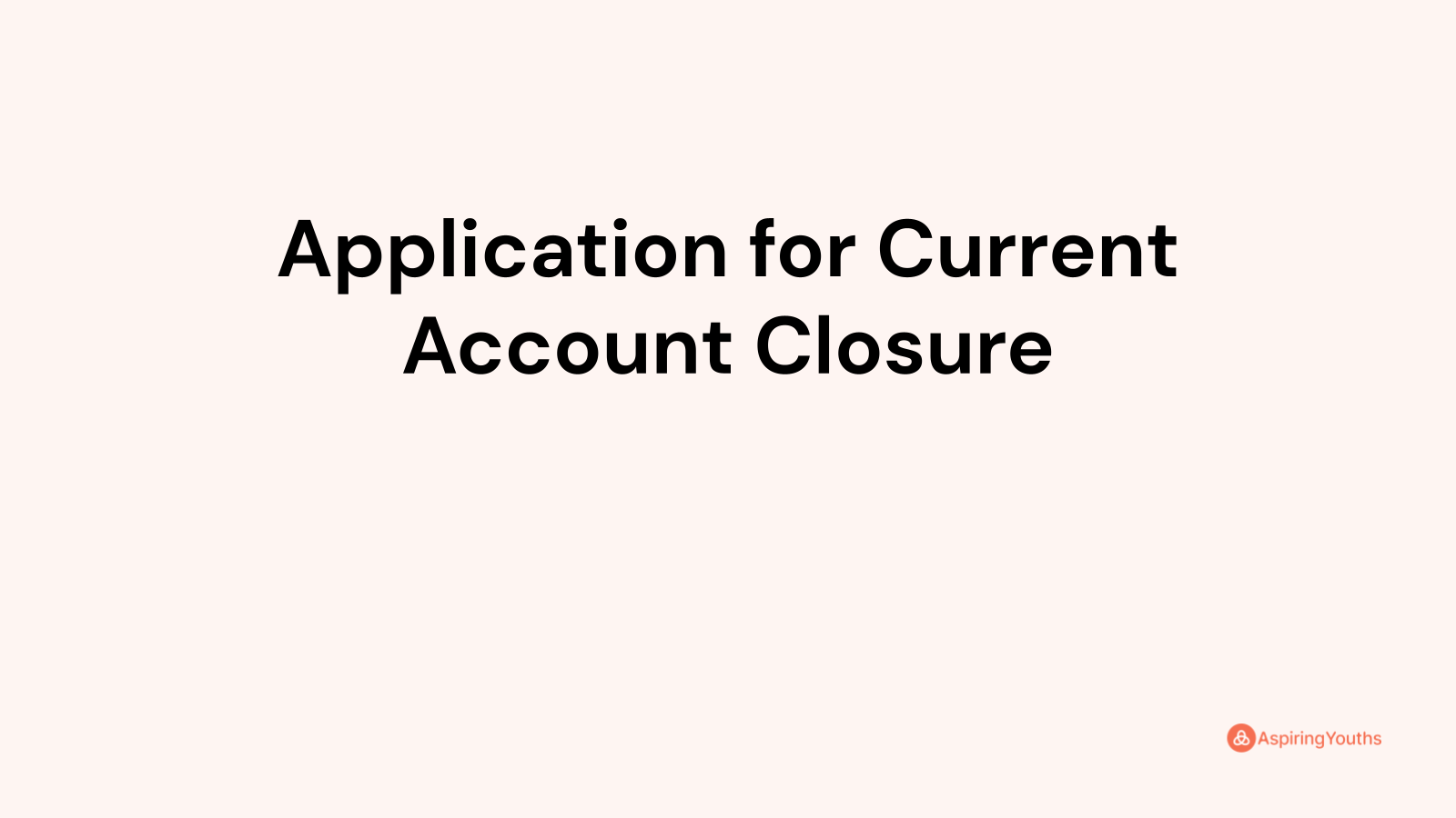 Application for Current Account Closure (with Samples & PDFs)