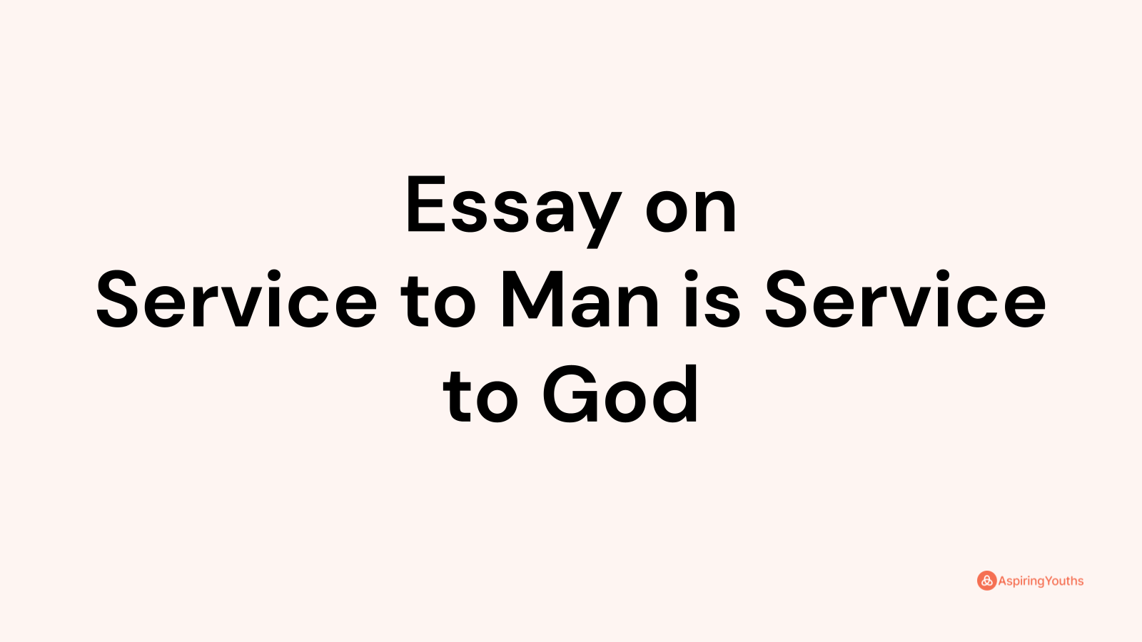 essay writing on service to man is service to god