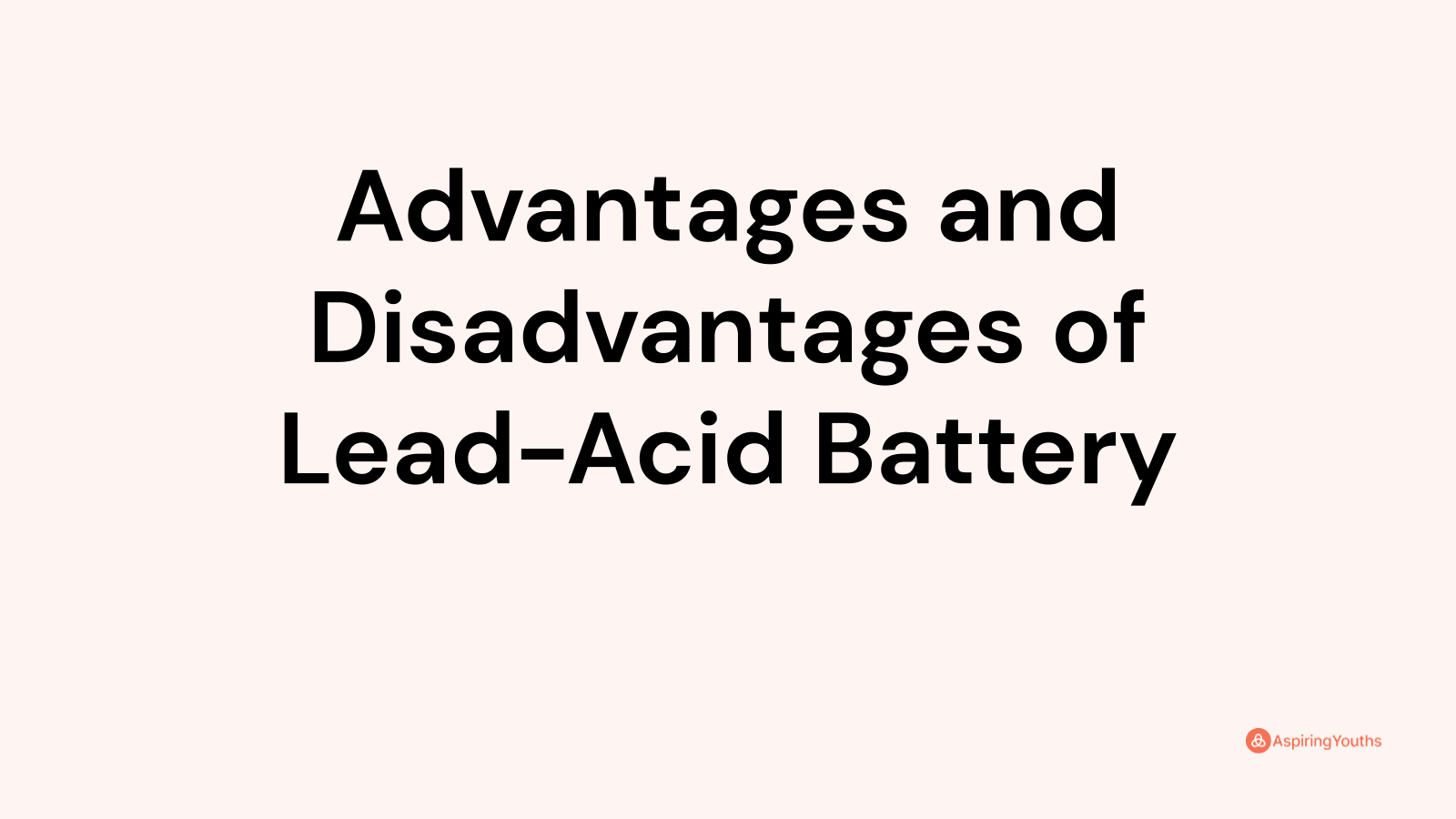 Advantages and Disadvantages of LeadAcid Battery