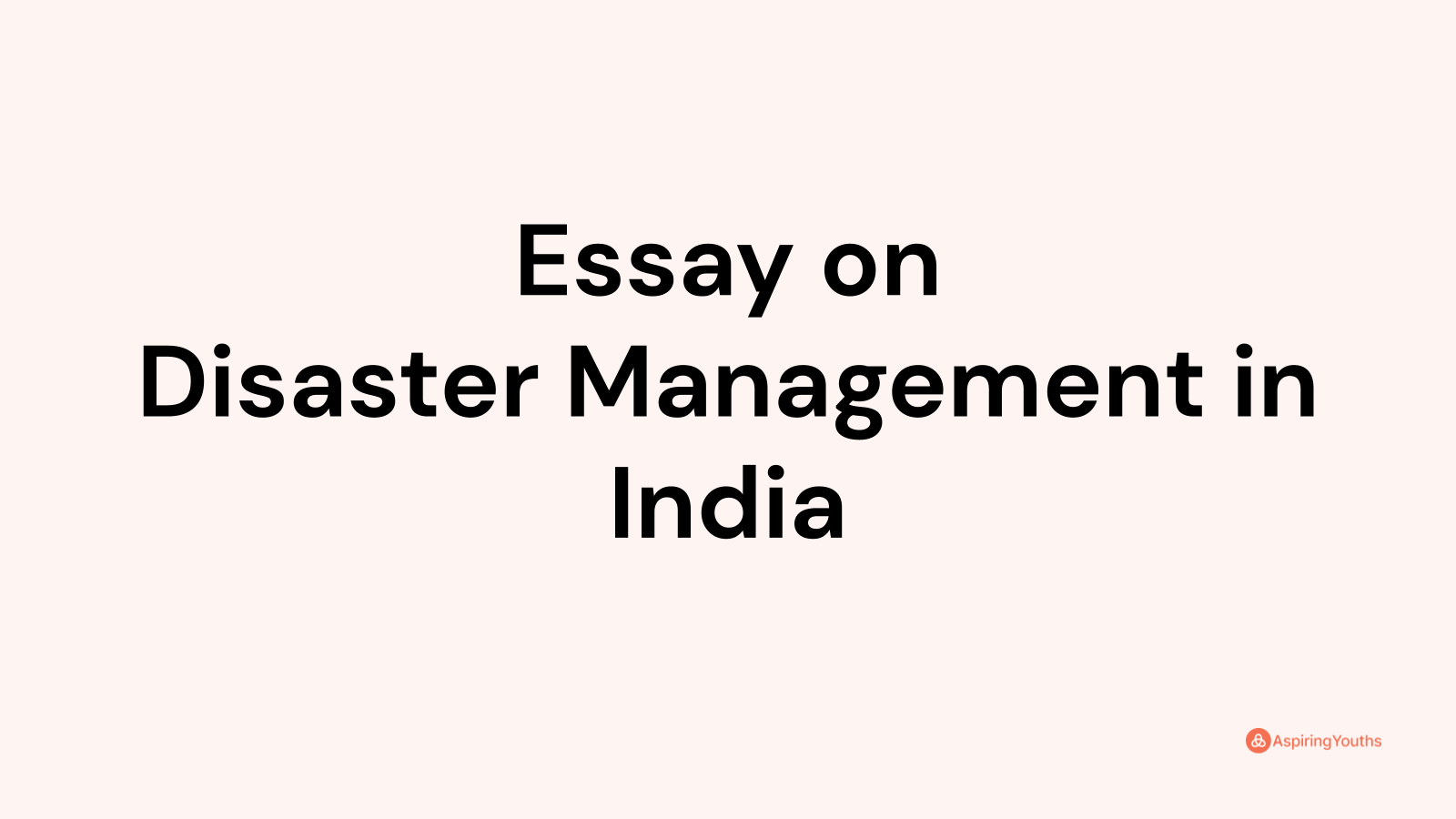 essay on disaster and disaster management in india