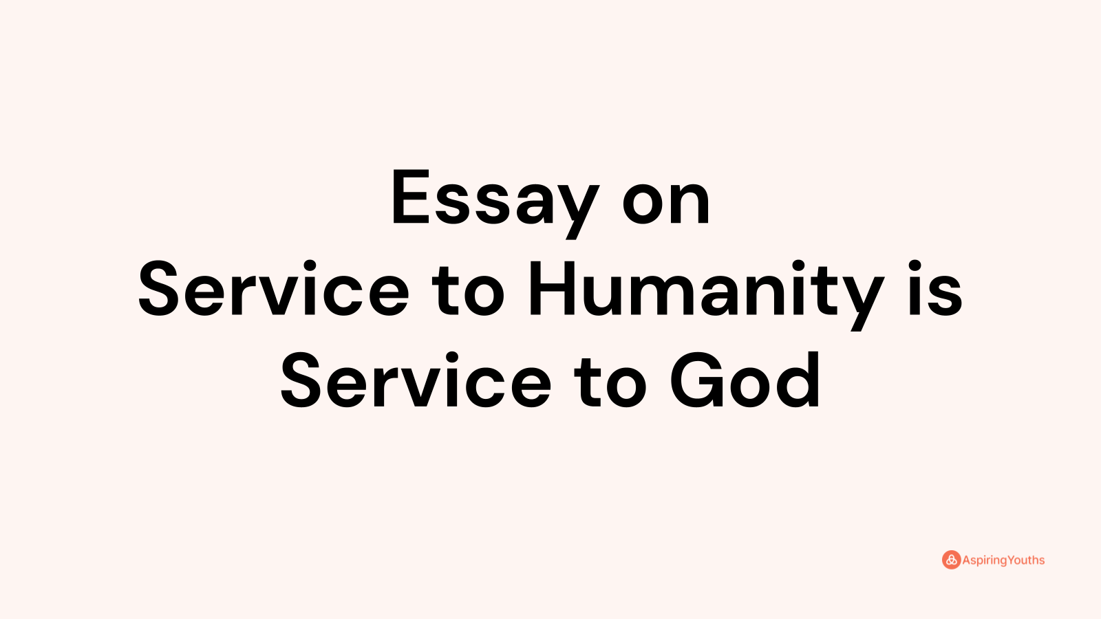 write an essay on service to humanity is service to god