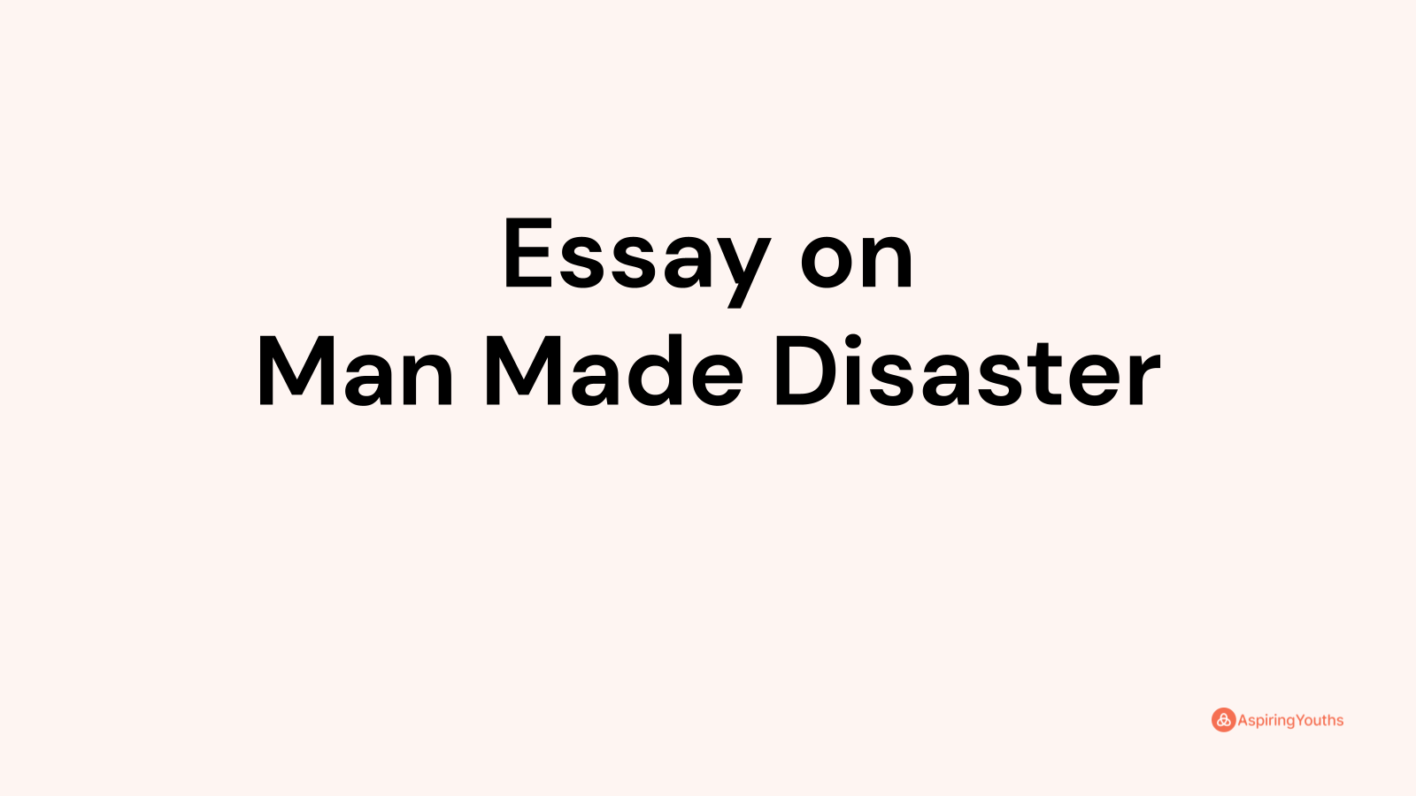 Essay on Man Made Disaster