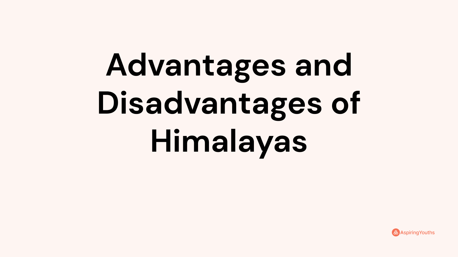 Advantages and disadvantages of Himalayas