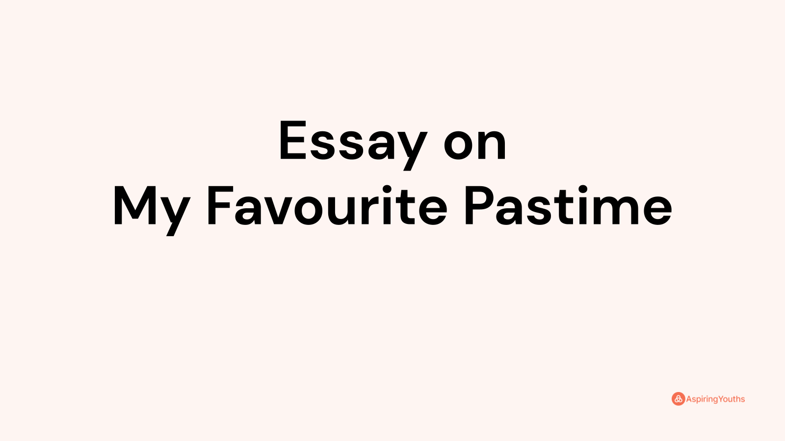 short essay on my favourite pastime