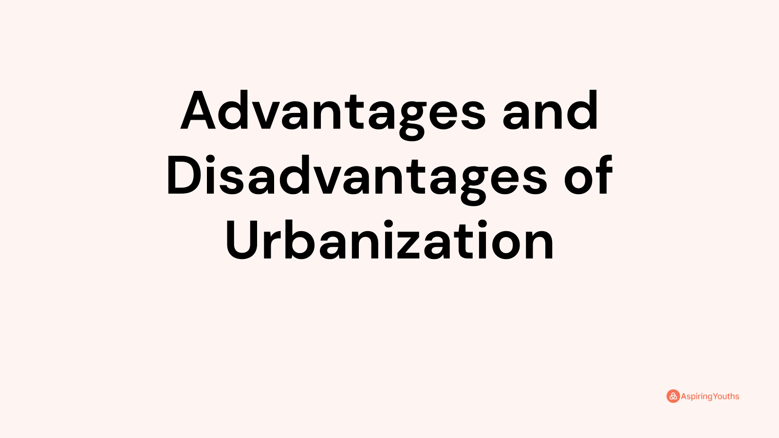 Advantages and disadvantages of Urbanization