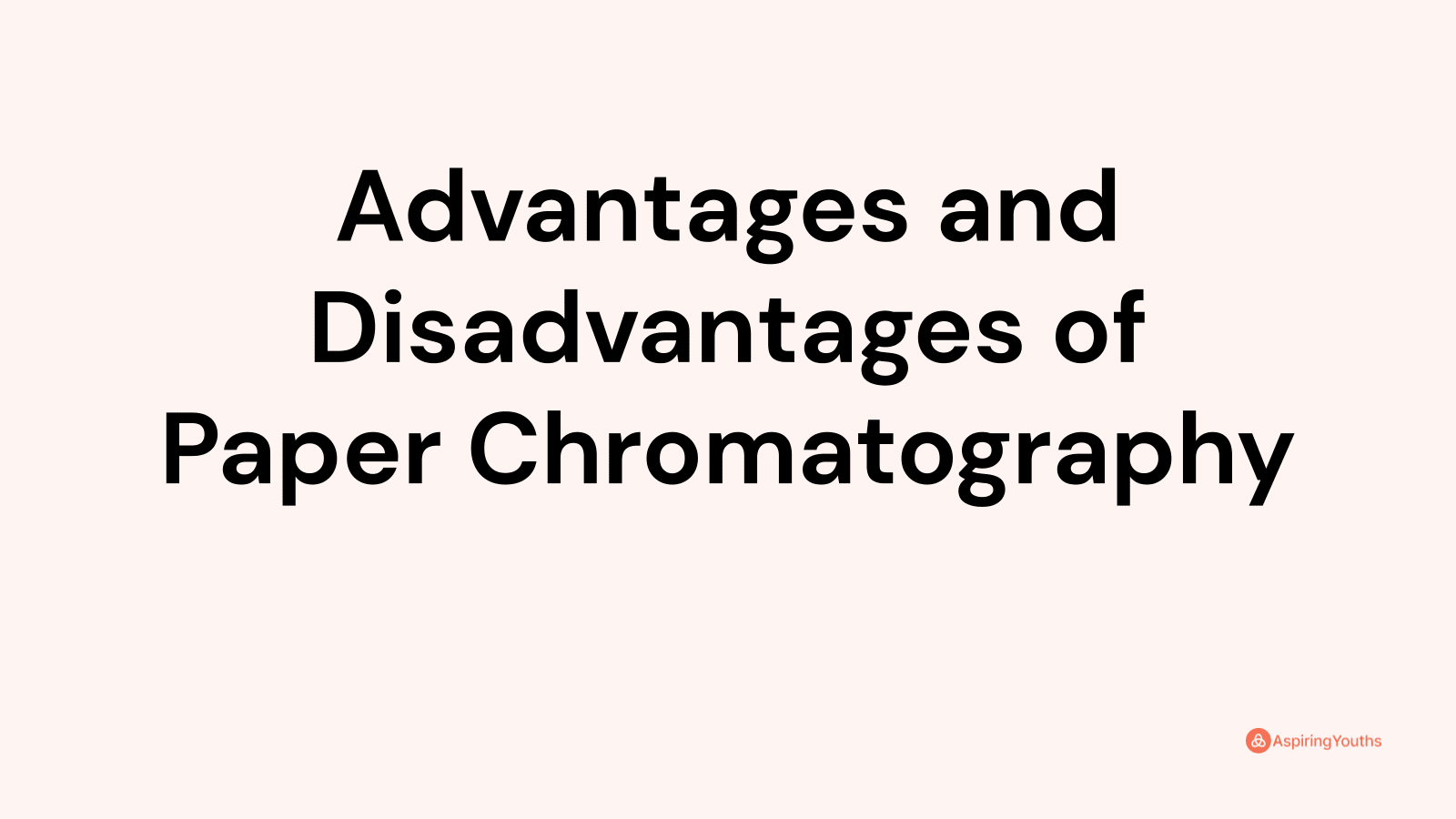 Advantages and Disadvantages of Paper Chromatography