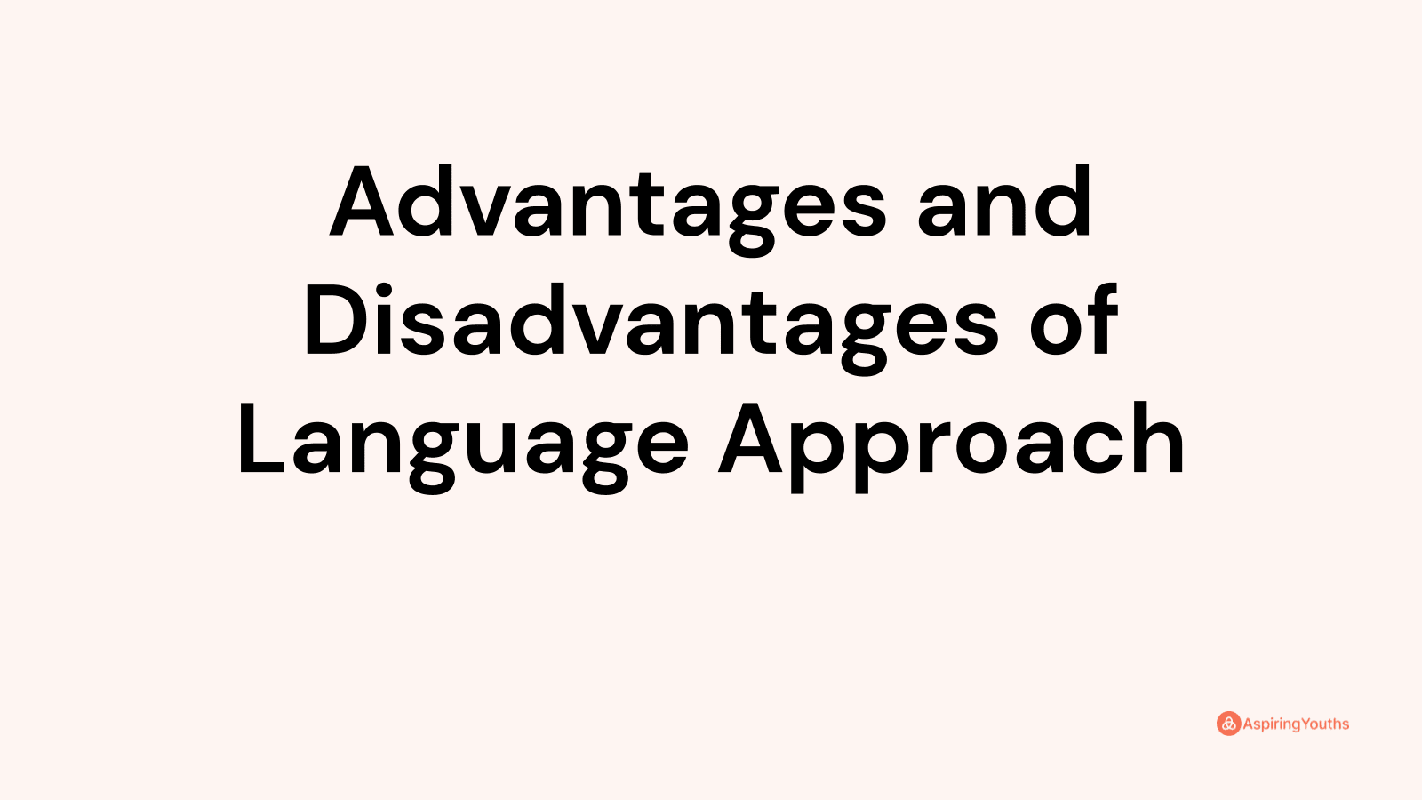 Advantages and disadvantages of Language Approach