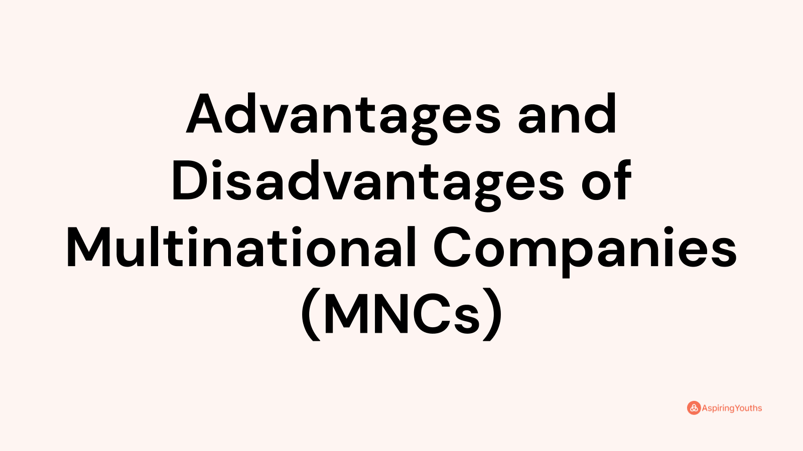 Advantages and disadvantages of Multinational Companies (MNCs)