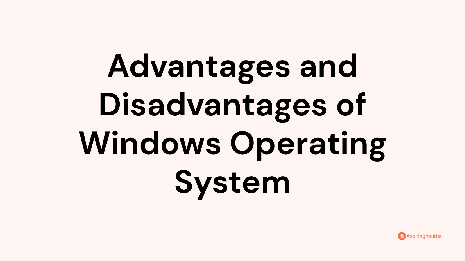 Advantages and Disadvantages of Windows Operating System