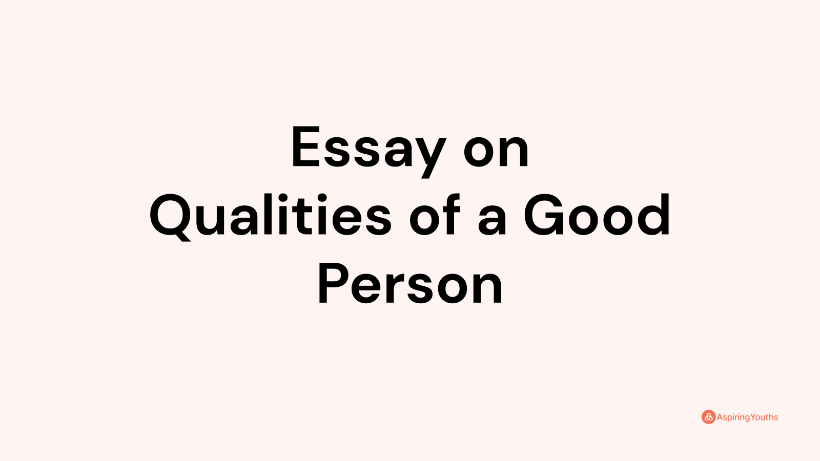 Essay On Qualities Of A Good Person 2124