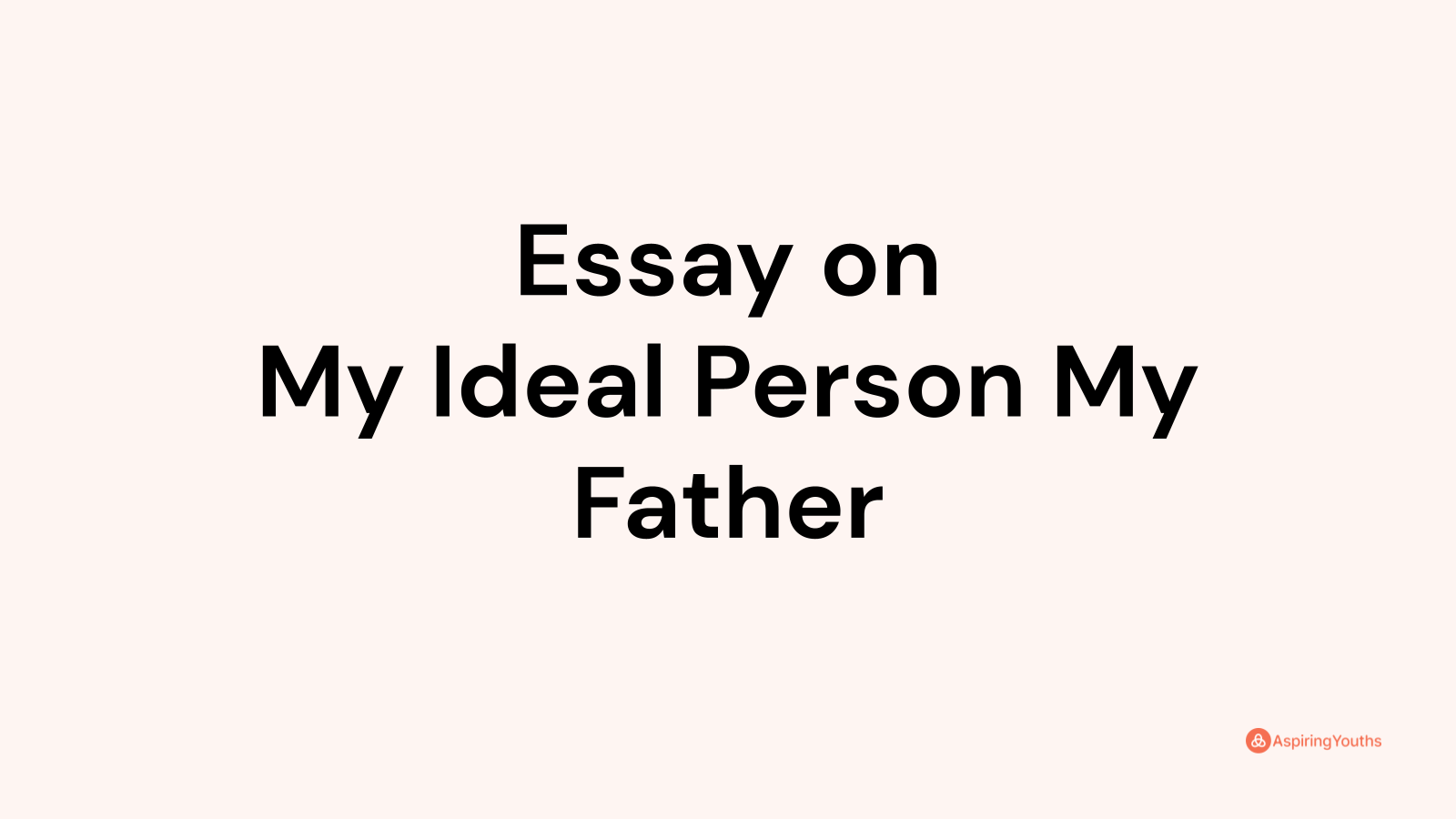 my ideal person my father essay