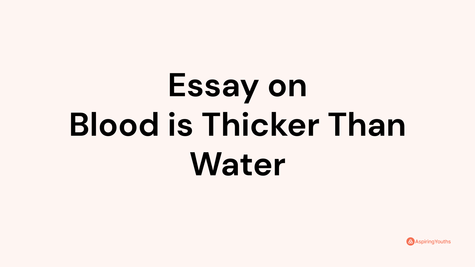 blood is thicker than water essay 300 words