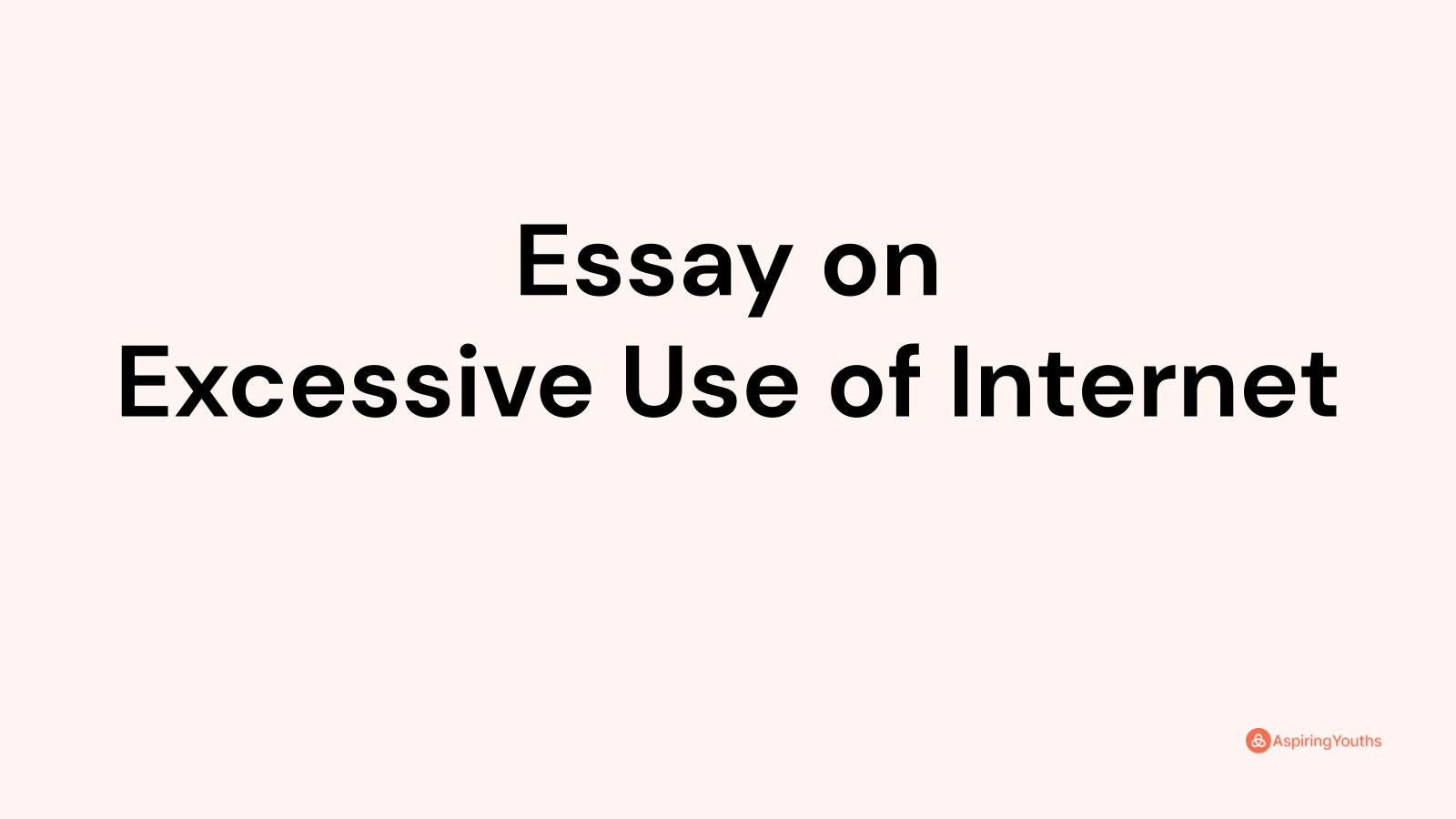 essay on excessive use of internet