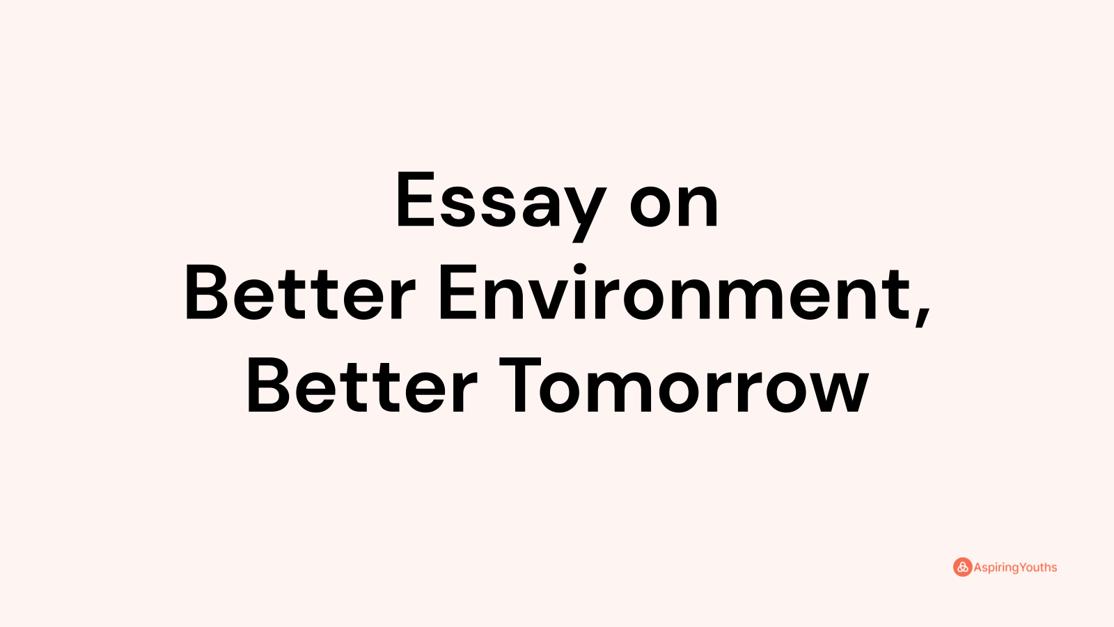 how to make the environment better essay