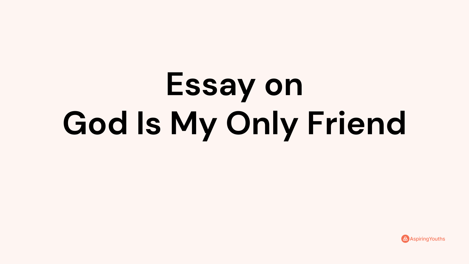 essay on god my only friend