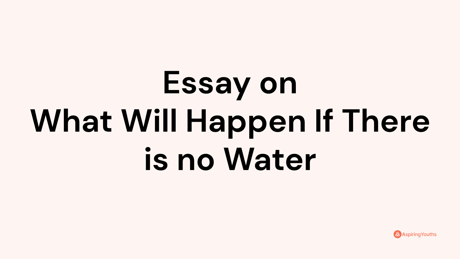 essay-on-what-will-happen-if-there-is-no-water