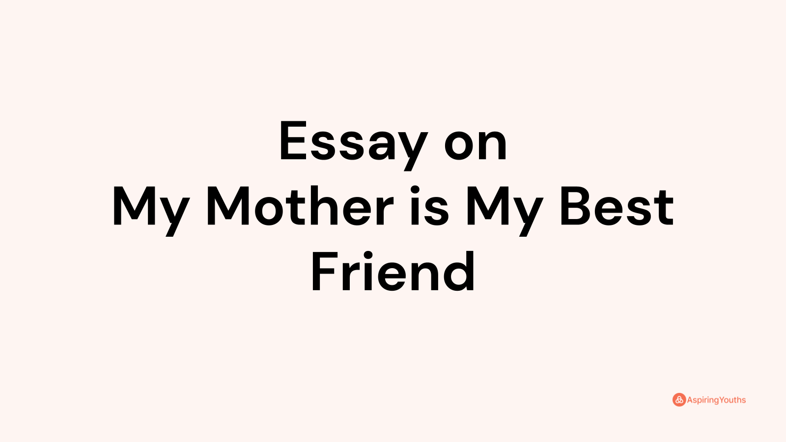 Essay on My Mother is My Best Friend