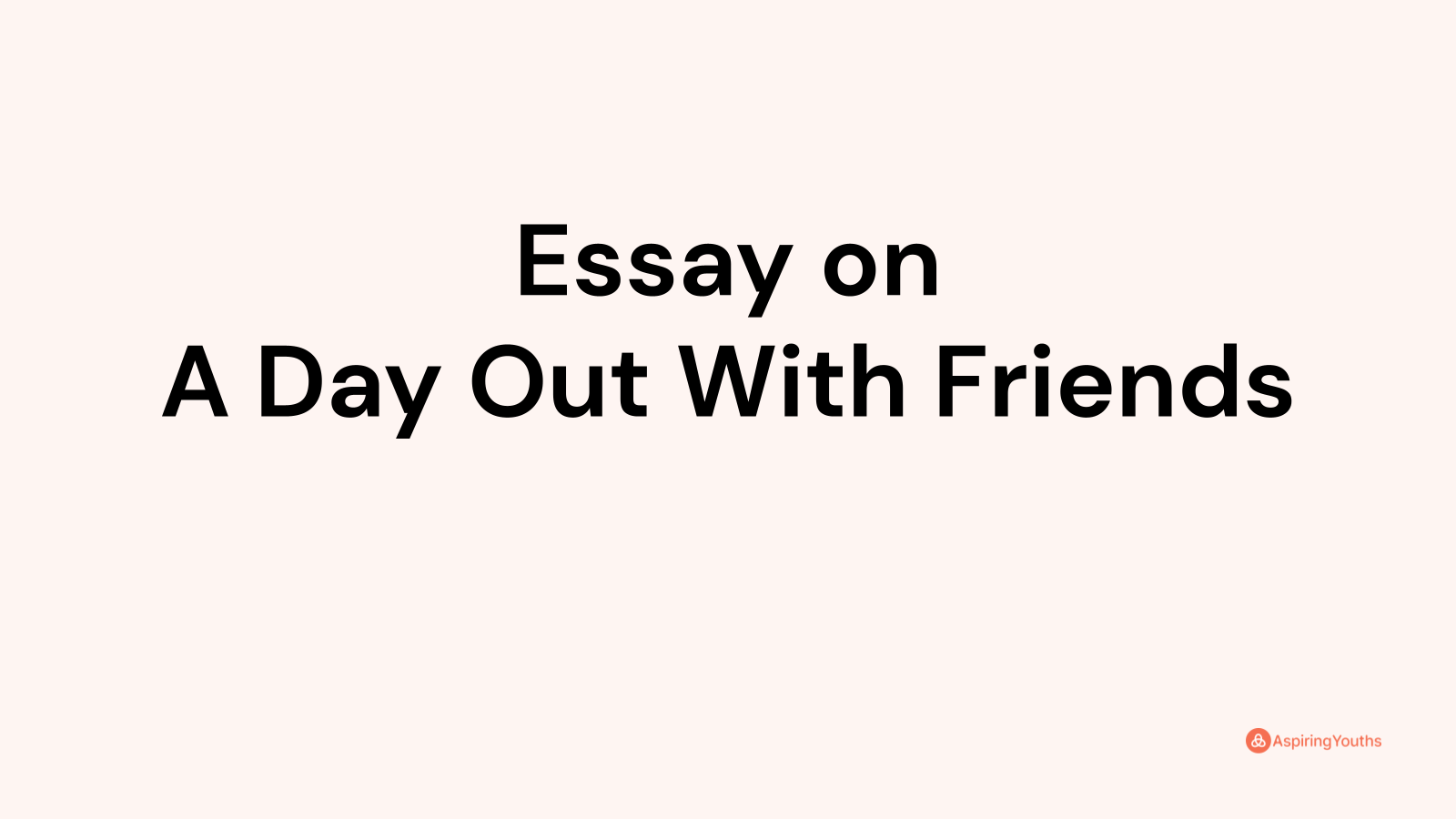 essay on a day out with friends