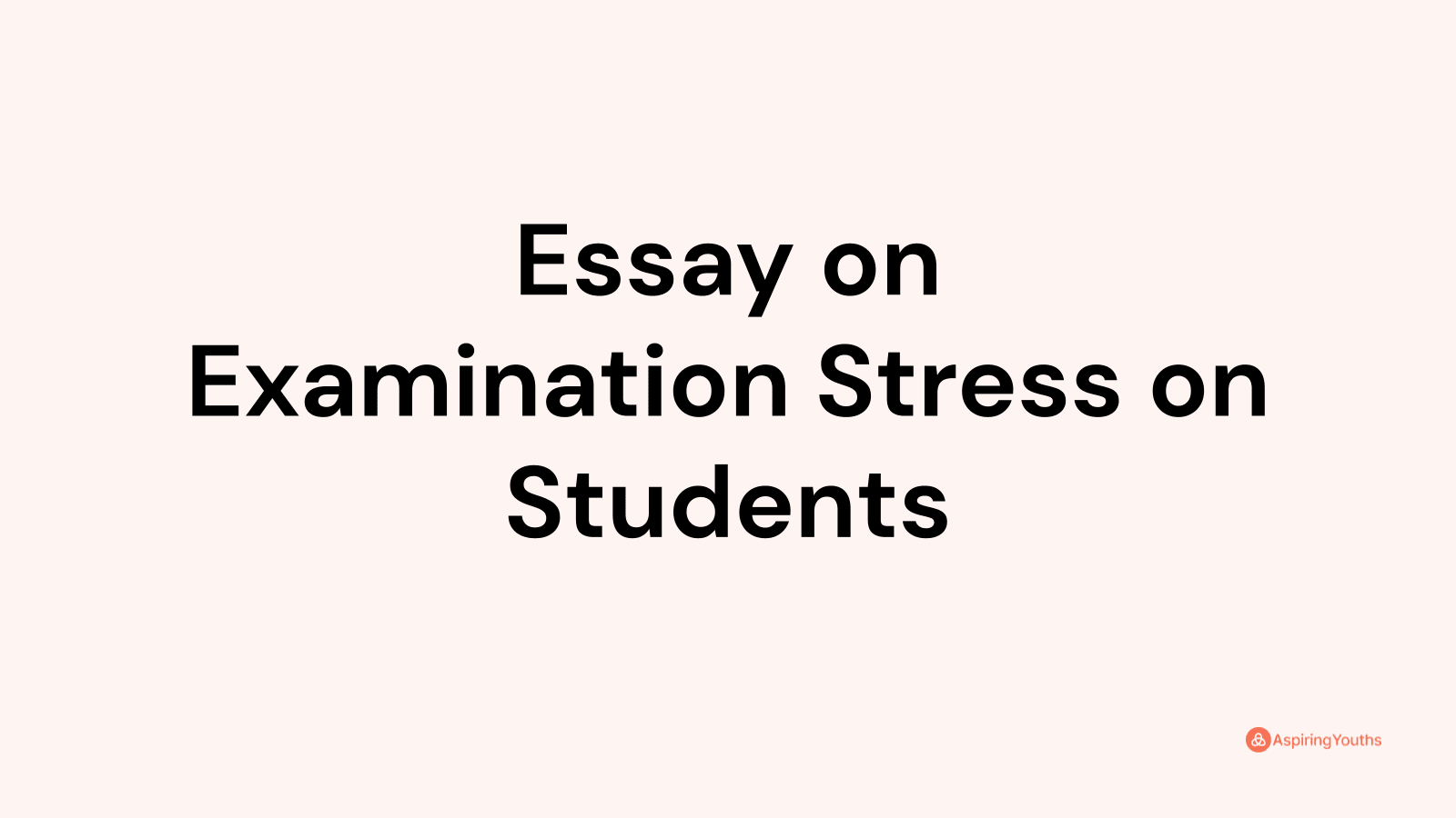 the causes of stress on final exams essay