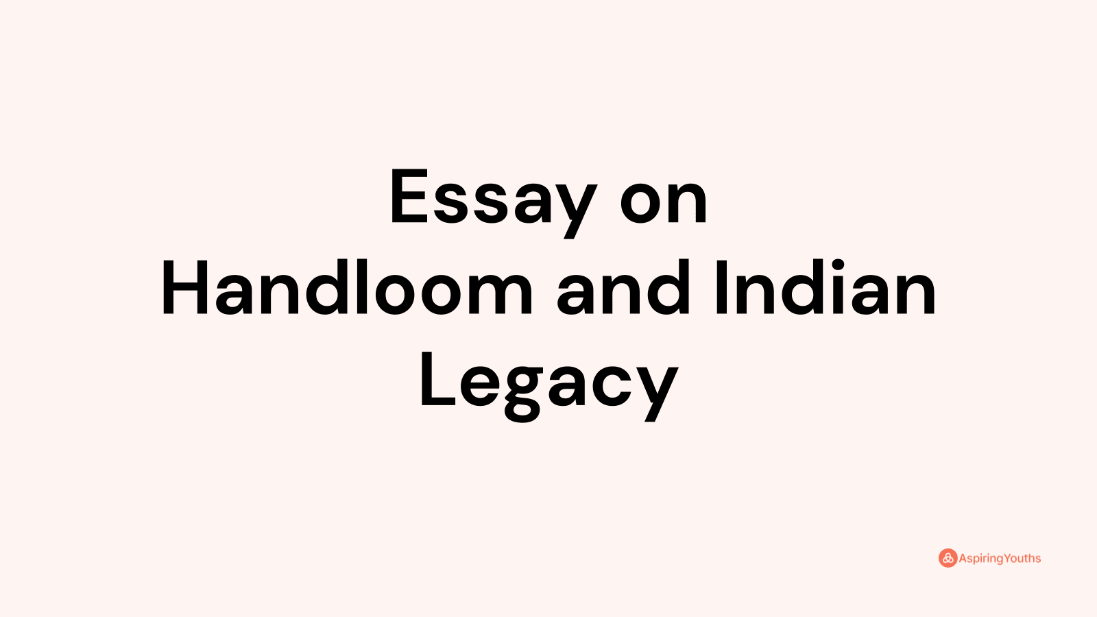 Essay on Handloom and Indian Legacy