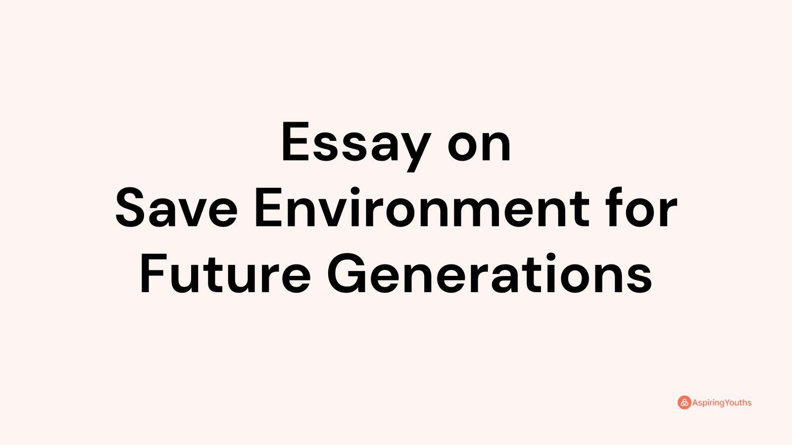 essay on save environment for future generations in 1500 words