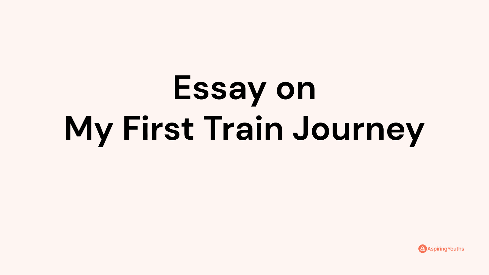 essay on my first train journey in 200 words