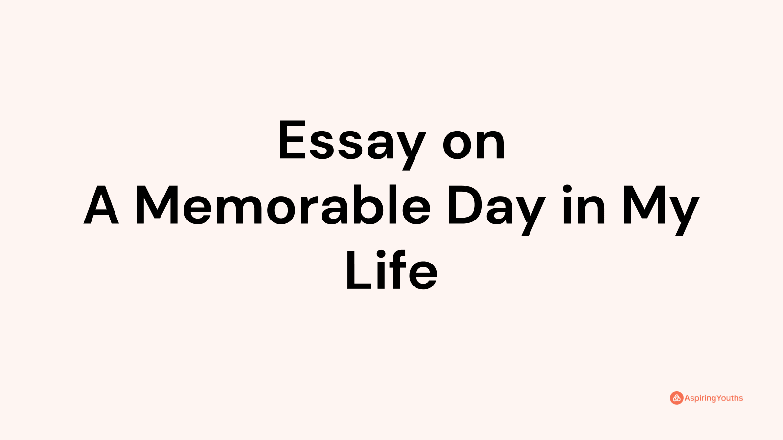 Essay on A Memorable Day in My Life