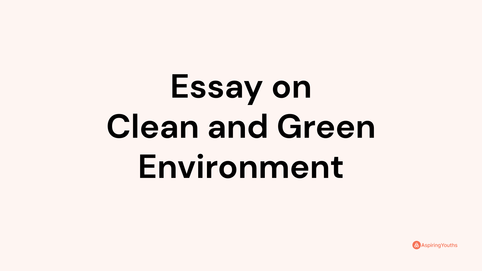 essay on clean and green environment in 300 words