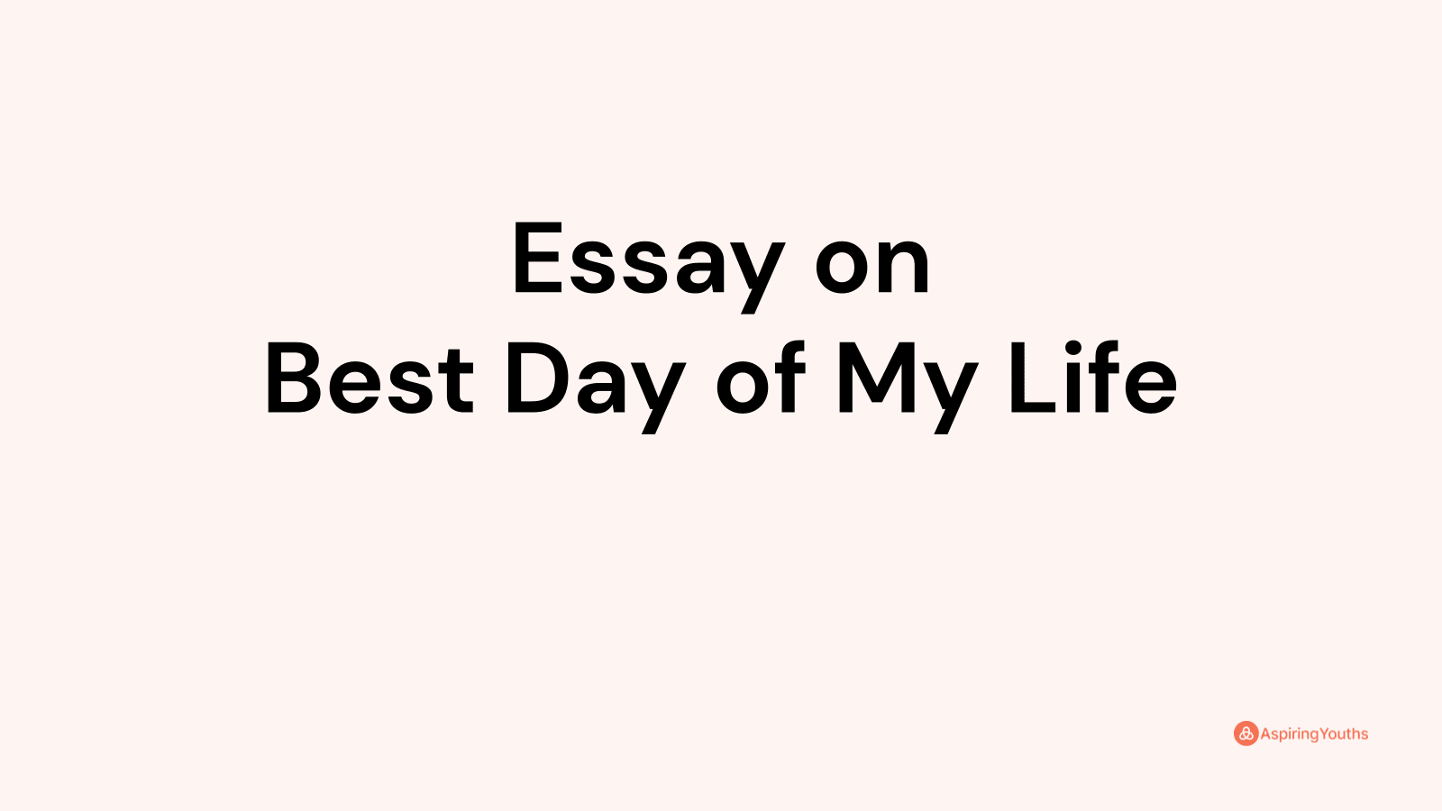 Essay On Best Day Of My Life   Godto4mgalmwpc3r38me 