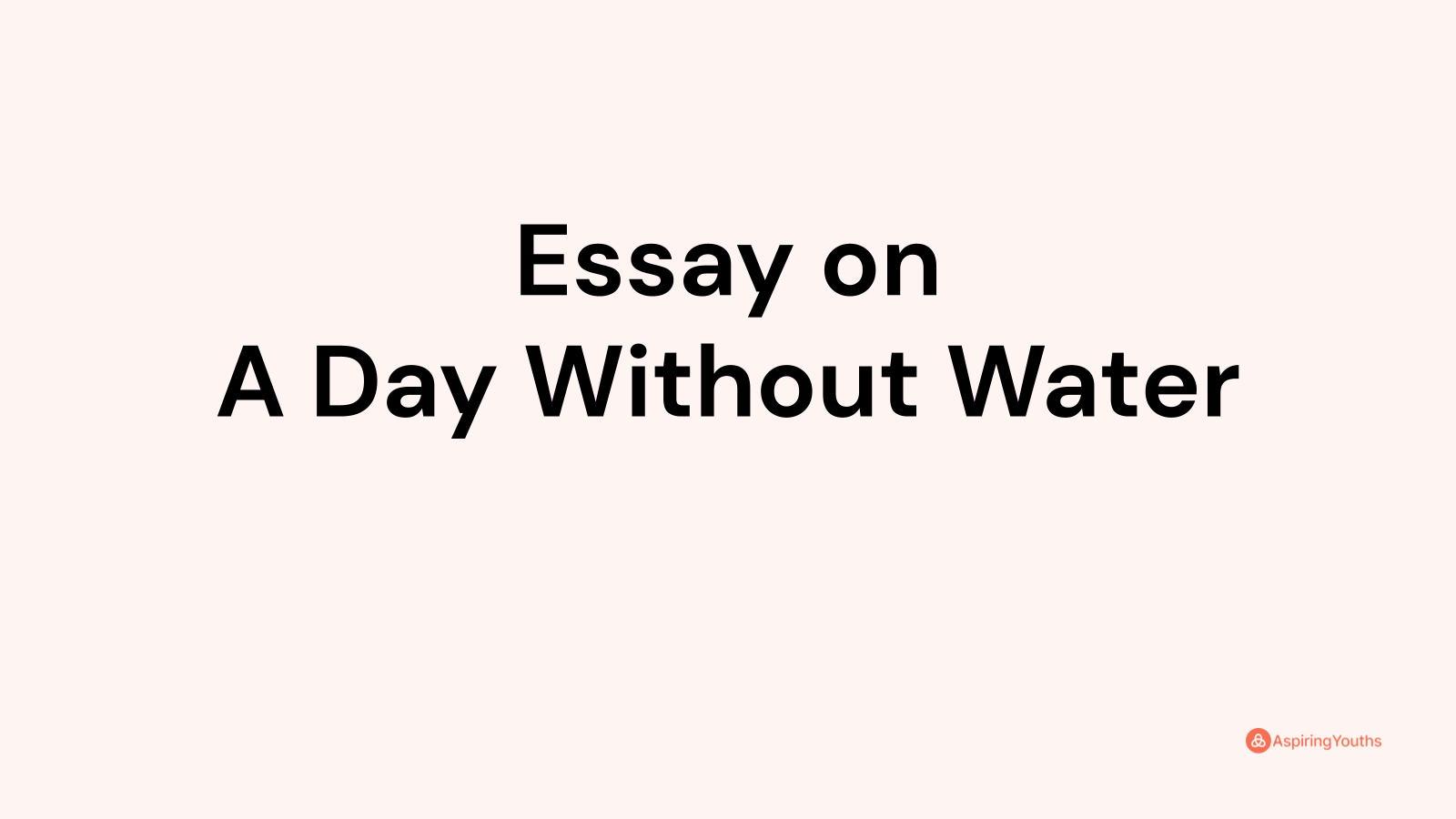 write an essay on a day without water