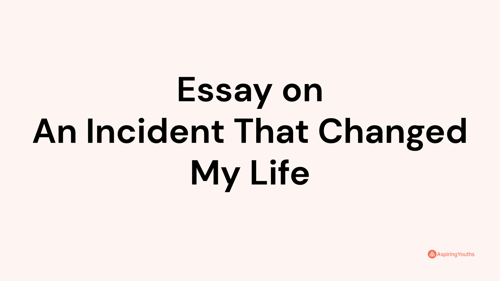 essay incident that changed my life