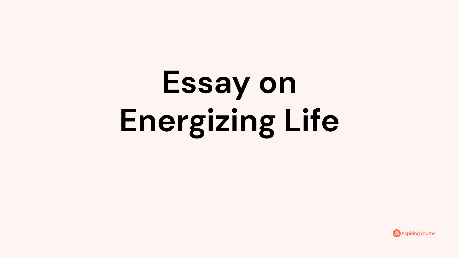 essay on energizing life 500 words