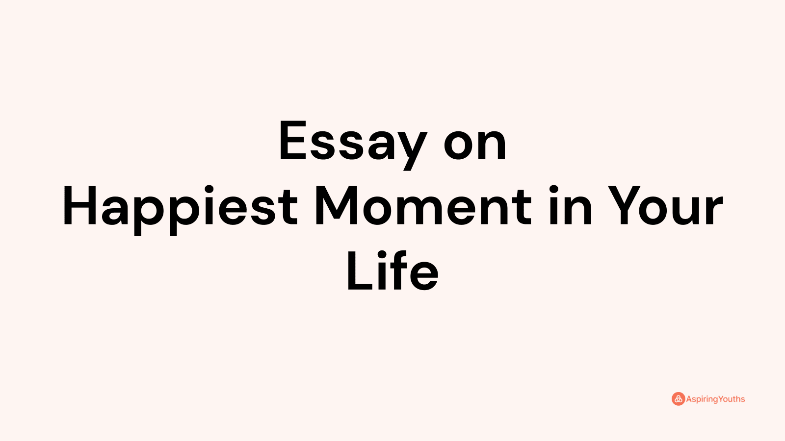 essay-on-happiest-moment-in-your-life